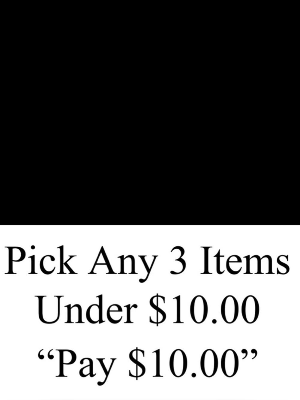 SEND BUNDLE!!! 
3 items under $10 - pay $10.00
6 items under $10 - pay $20.00